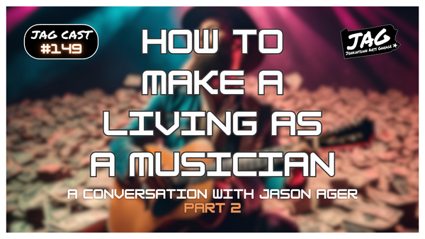 How to Make a Living as a Musician With Jason Ager (Part 2) | JAG Cast #149